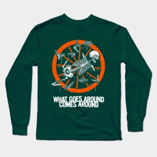 What Goes Around Comes Around Long Sleeve T-Shirt